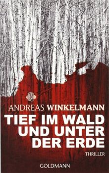 Tief im Wald und unter der Erde: Thriller