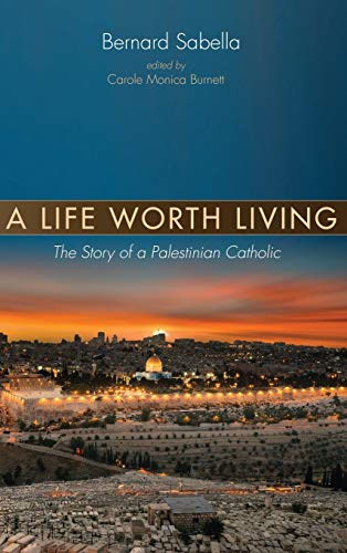 A Life Worth Living: The Story of a Palestinian Catholic