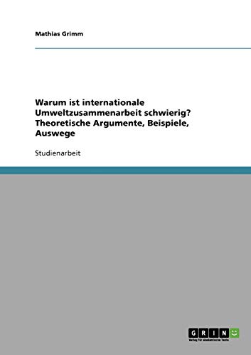Warum ist internationale Umweltzusammenarbeit schwierig? Theoretische Argumente, Beispiele, Auswege