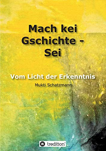 Mach kei Gschichte - Sei: Vom Licht der Erkenntnis