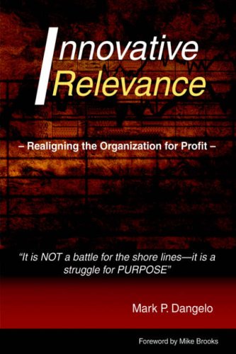 Mark Dangelo Innovative Relevance, Realigning The Organization For Profit