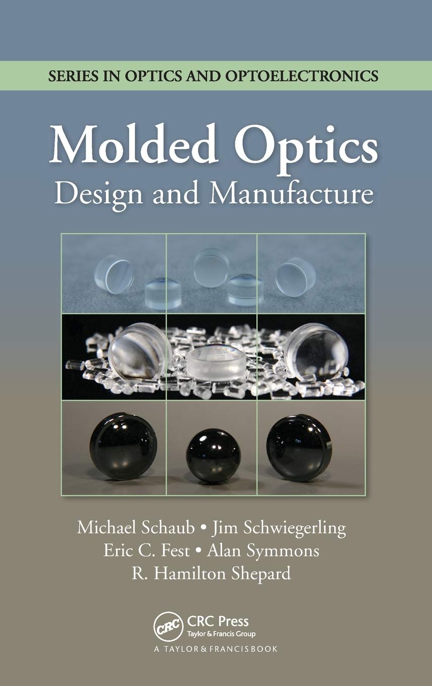 Molded Optics: Design and Manufacture (Optics and Optoelectronics, Band 11)