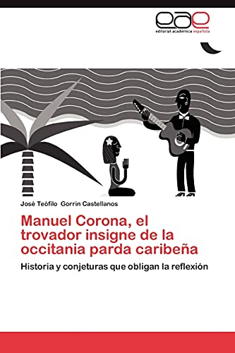 Manuel Corona, el trovador insigne de la occitania parda caribeña: Historia y conjeturas que obligan la reflexión