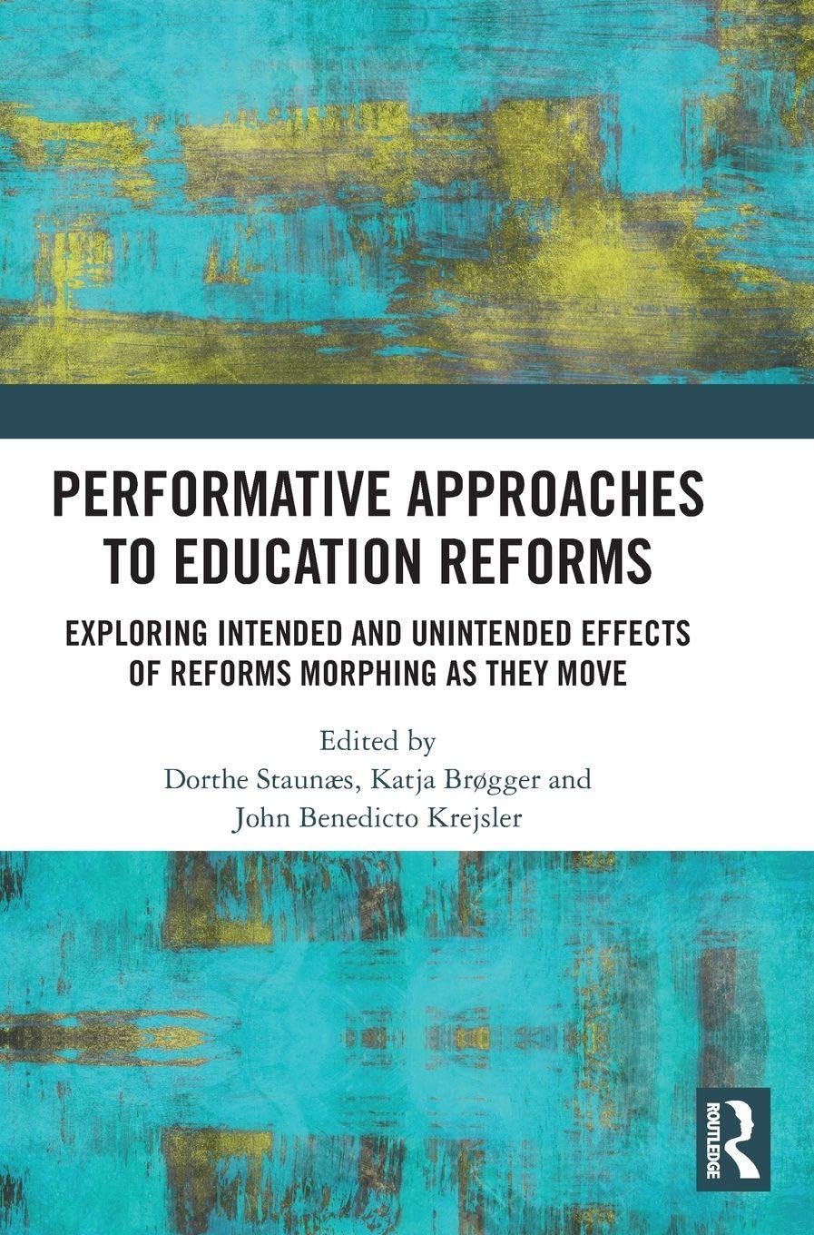 Performative Approaches to Education Reforms: Exploring Intended and Unintended Effects of Reforms Morphing as they Move
