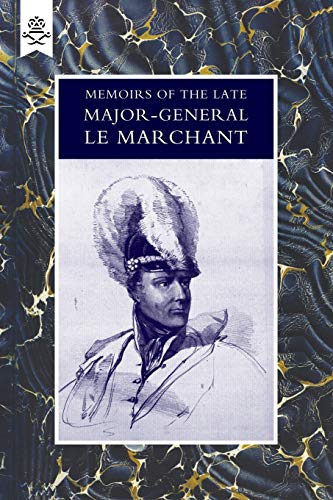 Memoirs Of The Late Major-General Le Marchant: Memoirs Of The Late Major-General Le Marchant