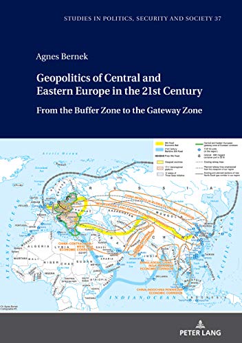 Geopolitics of Central and Eastern Europe in the 21st Century: From the Buffer Zone to the Gateway Zone (Studies in Politics, Security and Society, Band 37)