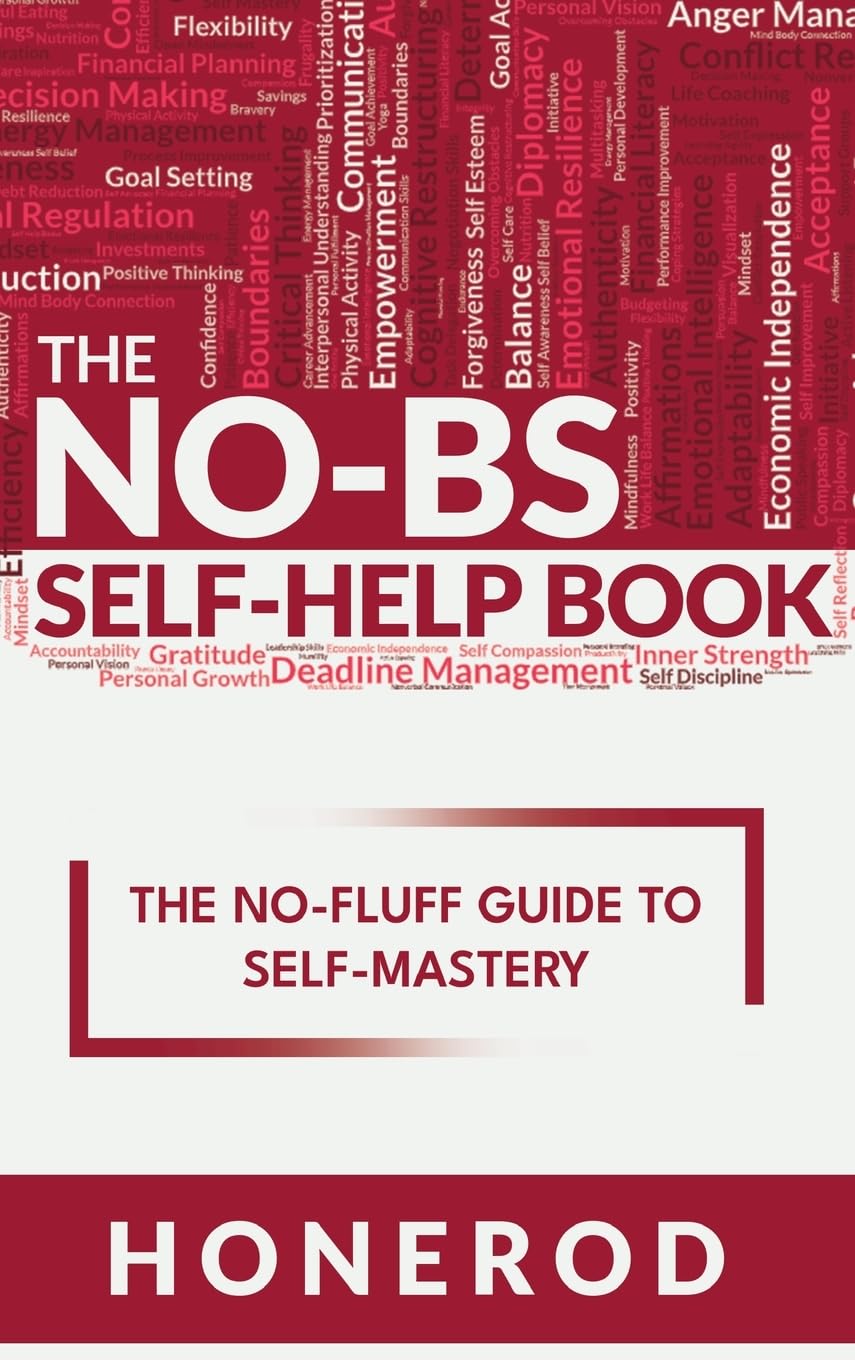 The NO-BS Self-Help Book: The No-Fluff Guide to Self-Mastery