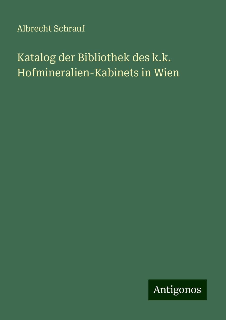 Katalog der Bibliothek des k.k. Hofmineralien-Kabinets in Wien