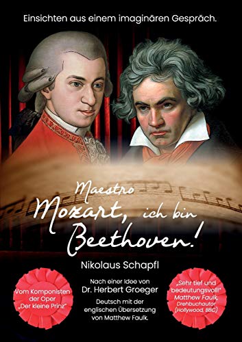 Maestro Mozart, ich bin Beethoven!: Einsichten aus einem imaginären Gespräch