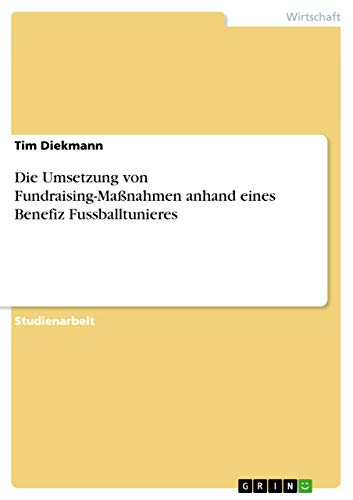 Die Umsetzung von Fundraising-Maßnahmen anhand eines Benefiz Fussballtunieres