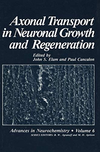 Axonal Transport in Neuronal Growth and Regeneration (Advances in Neurochemistry, 22, Band 6)
