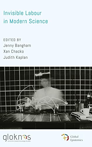 Invisible Labour in Modern Science (Global Epistemics)