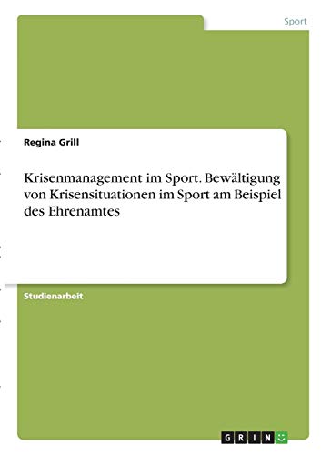 Krisenmanagement im Sport. Bewältigung von Krisensituationen im Sport am Beispiel des Ehrenamtes