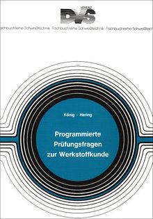 Programmierte Prüfungsfragen zur Werkstoffkunde: 500 Prüfungsfragen mit programmierten Antworten zur Prüfungsvorbereitung und zum Selbststudium