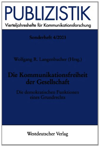 Die Kommunikationsfreiheit der Gesellschaft: Die demokratischen Funktionen eines Grundrechts (Publizistik Sonderhefte) (German Edition)