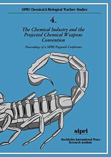 The Chemical Industry and the Projected Chemical Weapons Convention: Proceedings of a Sipri/Pugwash Conference Volume 1 (Sipri Chemical & Biological Warfare Studies, 4)