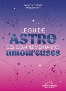Le guide astro des complémentarités amoureuses