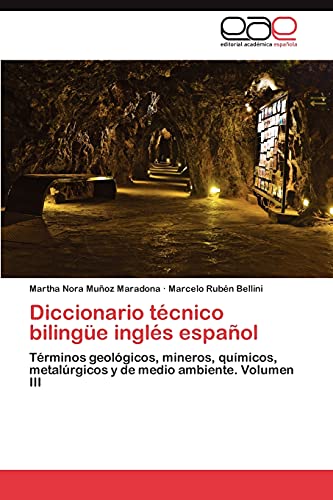 Diccionario técnico bilingüe inglés español: Términos geológicos, mineros, químicos, metalúrgicos y de medio ambiente. Volumen III