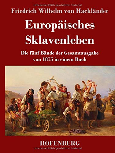 Europäisches Sklavenleben: Die fünf Bände der Gesamtausgabe von 1875 in einem Buch