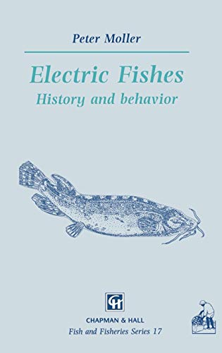 Electric Fishes: History and behavior (Fish & Fisheries Series, 17, Band 17)