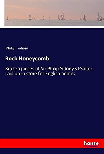 Rock Honeycomb: Broken pieces of Sir Philip Sidney's Psalter. Laid up in store for English homes