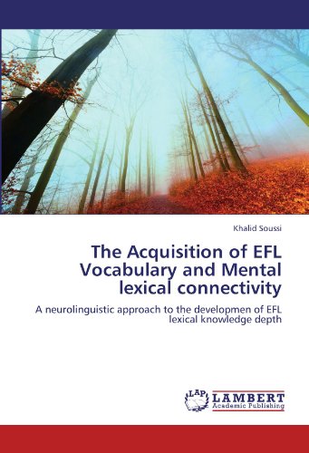 The Acquisition of EFL Vocabulary and Mental lexical connectivity: A neurolinguistic approach to the developmen of EFL lexical knowledge depth