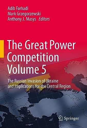 The Great Power Competition Volume 5: The Russian Invasion of Ukraine and Implications for the Central Region (Great Power Competition, 5)