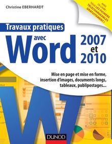 Travaux pratiques avec Word 2007 et 2010 : mise en page et mise en forme, insertion d'images, documents longs, tableaux, publipostages...