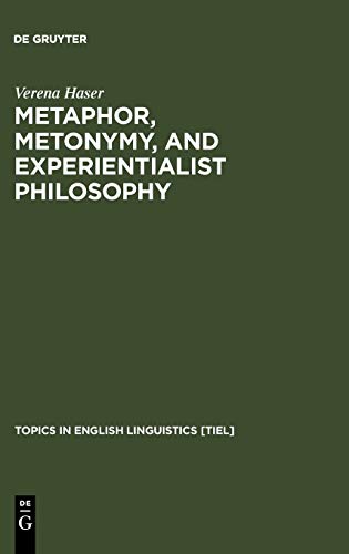 Metaphor, Metonymy, and Experientialist Philosophy: Challenging Cognitive Semantics (Topics in English Linguistics [TiEL], Band 49)