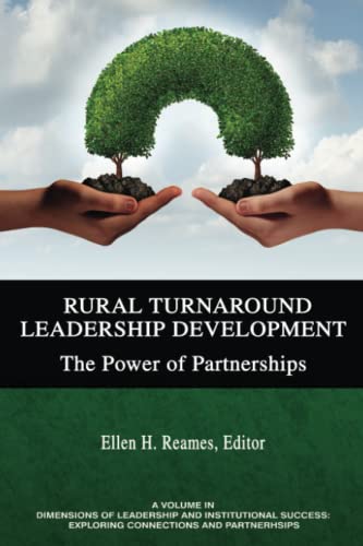 Rural Turnaround Leadership Development: The Power of Partnerships (Dimensions of Leadership and Institutional Success: Exploring Connections and Partnerships)