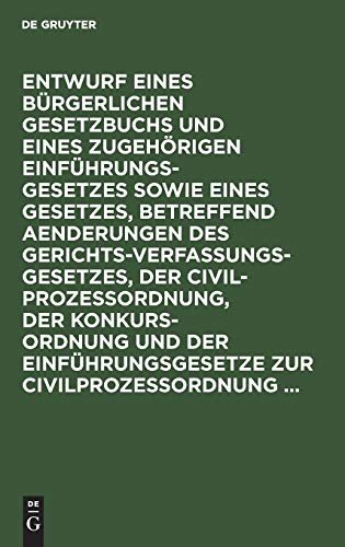 Entwurf eines Bürgerlichen Gesetzbuchs und eines zugehörigen Einführungsgesetzes sowie eines Gesetzes, betreffend Aenderungen des ... Auf amtliche Veranlassung