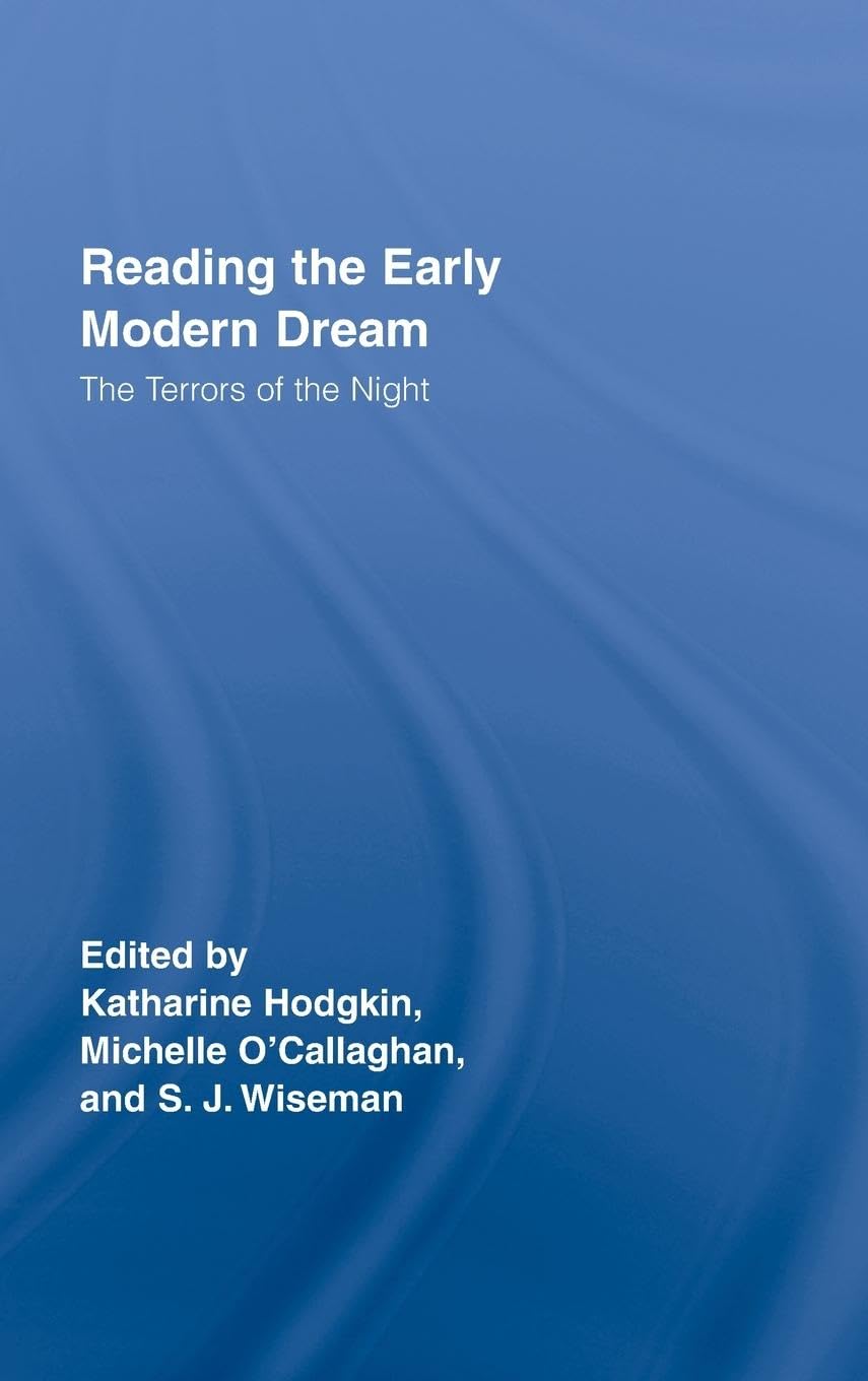 Reading the Early Modern Dream: The Terrors of the Night (Routledge Studies in Renaissance Literature and Culture, Band 7)