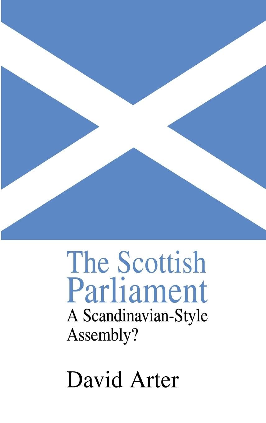 The Scottish Parliament: A Scandinavian-Style Assembly? (Library of Legislative Studies,)