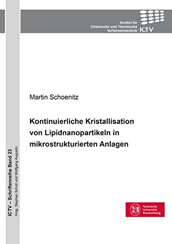 Kontinuierliche Kristallisation von Lipidnanopartikeln in mikrostrukturierten Apparaten (ICTV-Schriftenreihe)