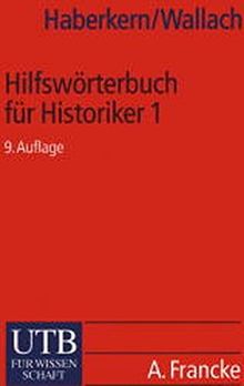 Hilfswörterbuch für Historiker, Mittelalter und Neuzeit  / Teil 1 A-K