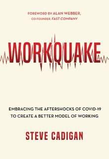 Workquake: Embracing the Aftershocks of COVID-19 to Create a Better Model of Working