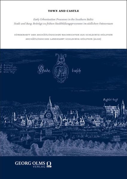 Town and Castle | Stadt und Burg: Early Urbanisation Processes in the Southern Baltic | Beiträge zu den frühen Stadtbildungsprozessen im südlichen Ostseeraum