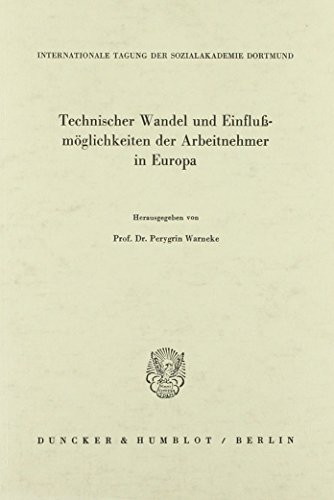 Technischer Wandel und Einflußmöglichkeiten der Arbeitnehmer in Europa.: Red. Bearb.: Tonyo Schreiber. (Internationale Tagungen der Sozialakademie Dortmund)