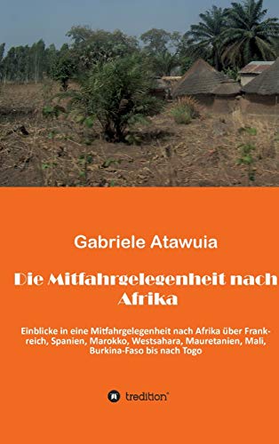 Die Mitfahrgelegenheit nach Afrika: Eine ungewöhnliche Reise, als Mitfahrgelegenheit ohne zu wissen, was kommt und was geht