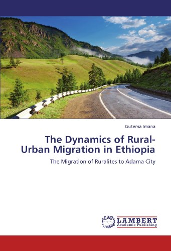 The Dynamics of Rural-Urban Migration in Ethiopia: The Migration of Ruralites to Adama City