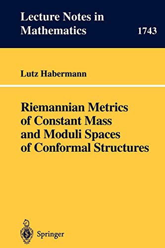 Riemannian Metrics of Constant Mass and Moduli Spaces of Conformal Structures (Lecture Notes in Mathematics, 1743, Band 1743)