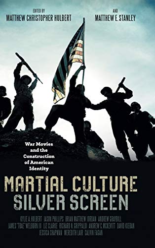 Martial Culture, Silver Screen: War Movies and the Construction of American Identity