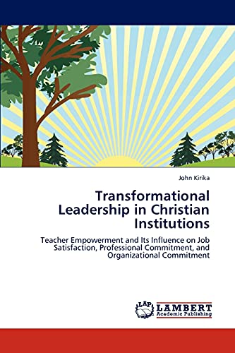 Transformational Leadership in Christian Institutions: Teacher Empowerment and Its Influence on Job Satisfaction, Professional Commitment, and Organizational Commitment
