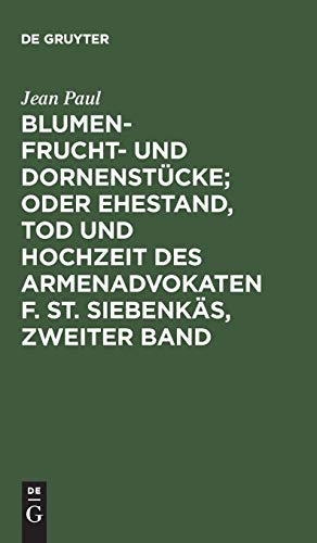 Blumen- Frucht- und Dornenstücke; oder Ehestand, Tod und Hochzeit des Armenadvokaten F. St. Siebenkäs, Zweiter Band