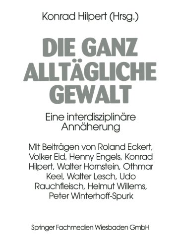 Die ganz alltägliche Gewalt: Eine Interdisziplinäre Annäherung (German Edition)