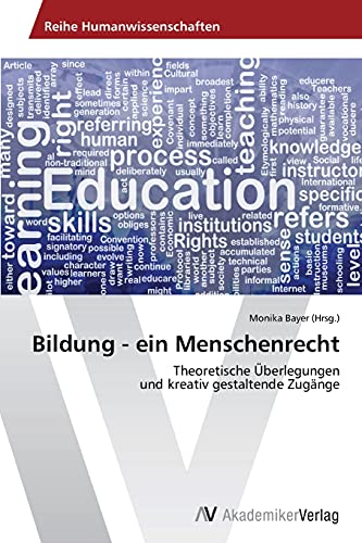 Bildung - ein Menschenrecht: Theoretische Überlegungen und kreativ gestaltende Zugänge