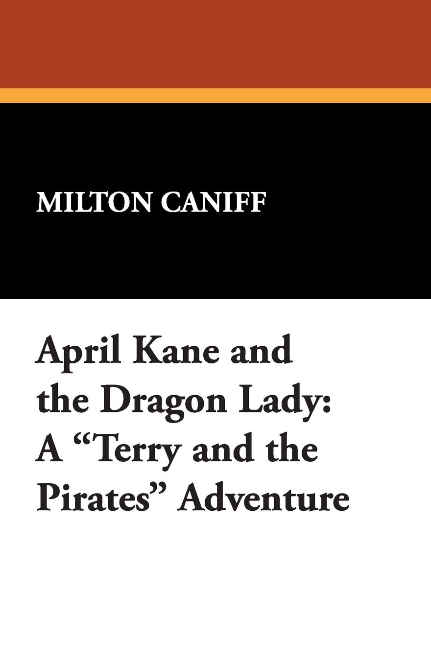 April Kane and the Dragon Lady: A Terry and the Pirates Adventure