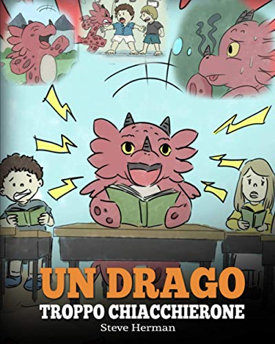 Un drago troppo chiacchierone: (A Dragon With His Mouth On Fire) Una simpatica storia per bambini, per insegnare loro a non interrompere le altre ... parlando. (My Dragon Books Italiano, Band 10)
