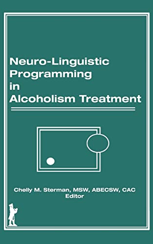 Neuro-Linguistic Programming in Alcoholism Treatment (Haworth Series in Addictions Treatment, Band 3)