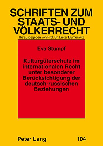 Kulturgüterschutz im internationalen Recht unter besonderer Berücksichtigung der deutsch-russischen Beziehungen (Schriften zum Staats- und Völkerrecht)